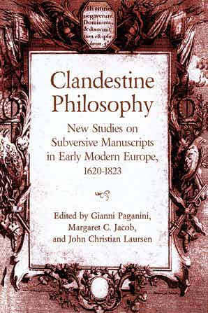 Clandestine Philosophy- New Studies on Subversive Manuscripts in Early Modern Europe, 1620–1823