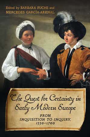 The Quest for Certainty in Early Modern Europe- From Inquisition to Inquiry, 1550–1700
