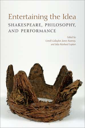 Entertaining the Idea- Shakespeare, Performance, and Philosophy