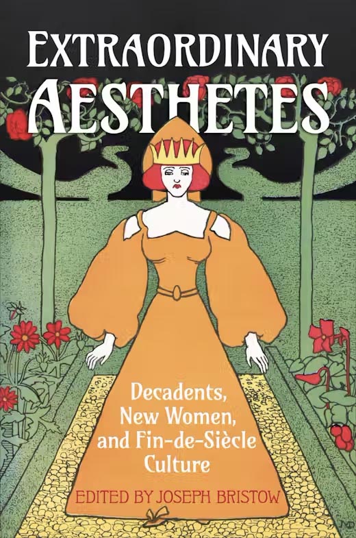 Decorative: front cover of Extraordinary Aesthetes: Decadents, New Women, and Fin-de-Siècle Culture Edited by Joseph Bristow (April 2023)